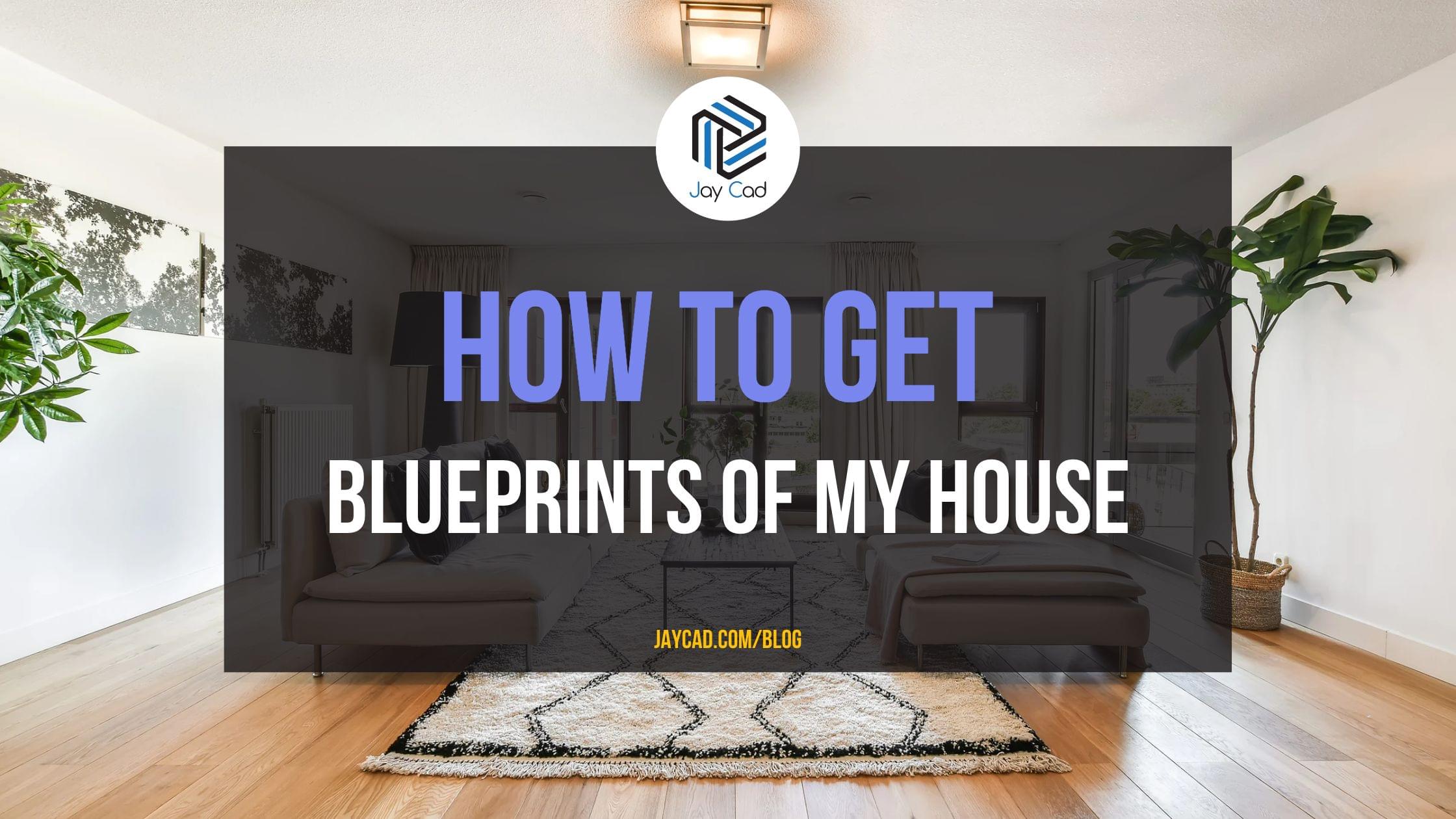 How To Get Blueprints Of My House Jay Cad